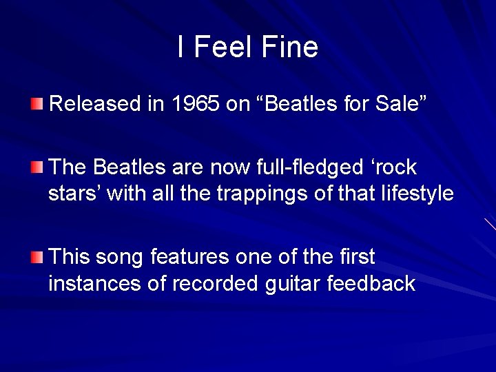 I Feel Fine Released in 1965 on “Beatles for Sale” The Beatles are now