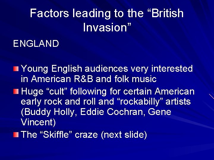 Factors leading to the “British Invasion” ENGLAND Young English audiences very interested in American