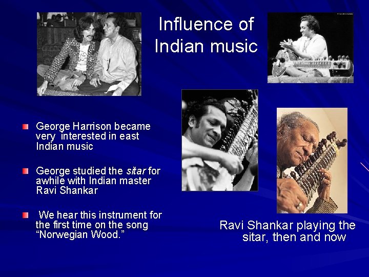 Influence of Indian music George Harrison became very interested in east Indian music George