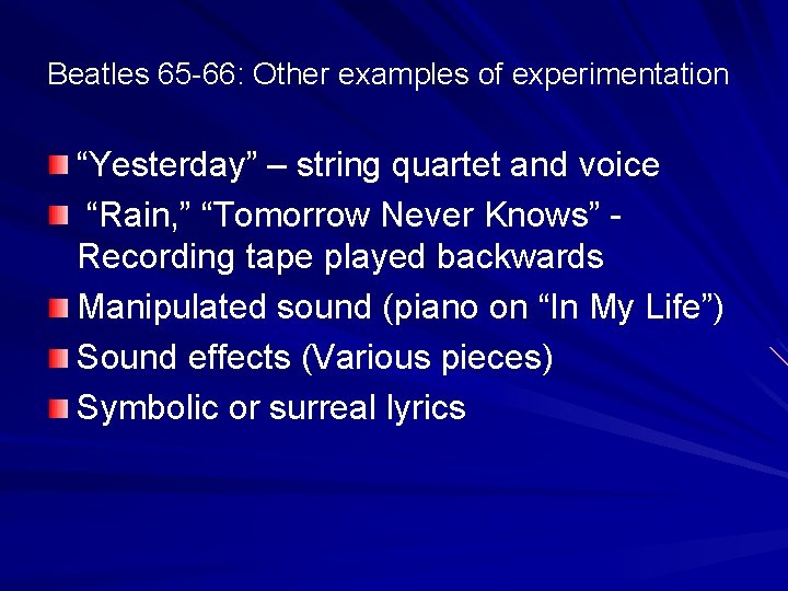 Beatles 65 -66: Other examples of experimentation “Yesterday” – string quartet and voice “Rain,