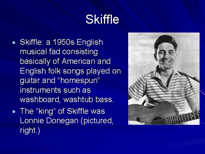 Skiffle Skiffle: a 1950 s English musical fad consisting basically of American and English