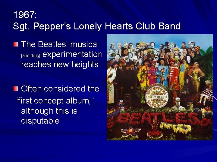 1967: Sgt. Pepper’s Lonely Hearts Club Band The Beatles’ musical [and drug] experimentation reaches