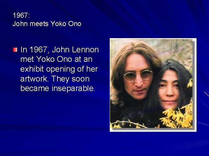 1967: John meets Yoko Ono In 1967, John Lennon met Yoko Ono at an