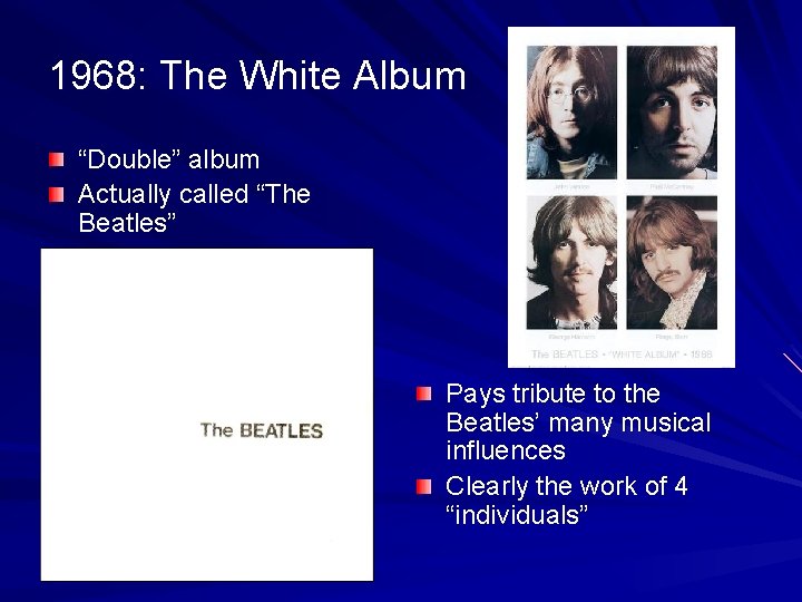 1968: The White Album “Double” album Actually called “The Beatles” Pays tribute to the