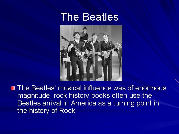 The Beatles’ musical influence was of enormous magnitude; rock history books often use the