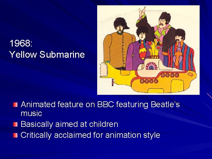 1968: Yellow Submarine Animated feature on BBC featuring Beatle’s music Basically aimed at children