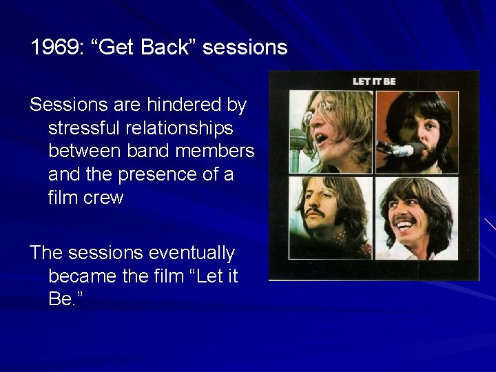 1969: “Get Back” sessions Sessions are hindered by stressful relationships between band members and