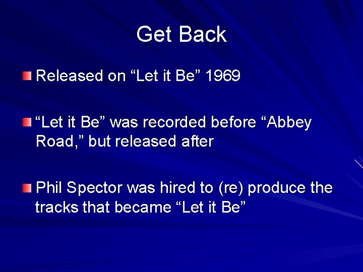Get Back Released on “Let it Be” 1969 “Let it Be” was recorded before