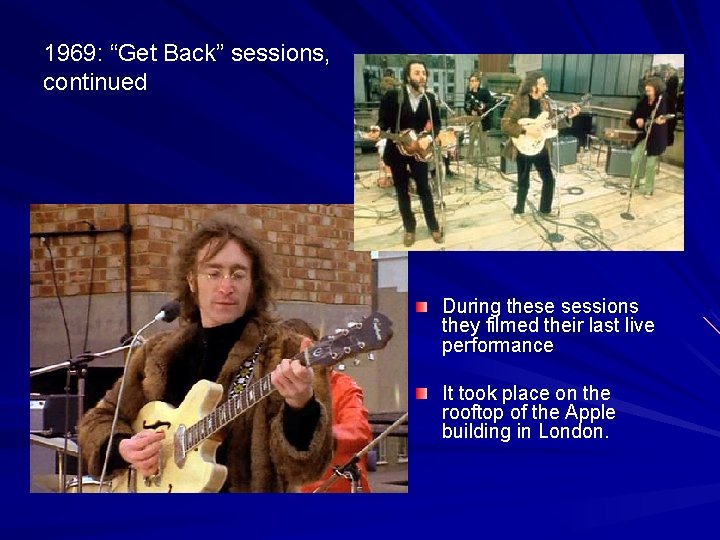 1969: “Get Back” sessions, continued During these sessions they filmed their last live performance