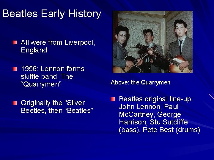 Beatles Early History All were from Liverpool, England 1956: Lennon forms skiffle band, The