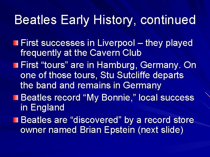 Beatles Early History, continued First successes in Liverpool – they played frequently at the