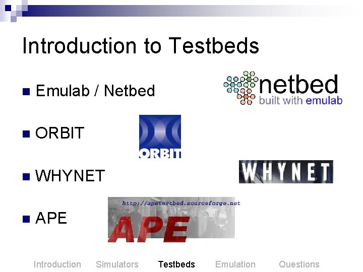 Introduction to Testbeds n Emulab / Netbed n ORBIT n WHYNET n APE Introduction