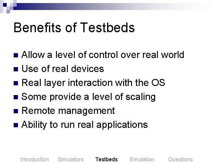 Benefits of Testbeds Allow a level of control over real world n Use of