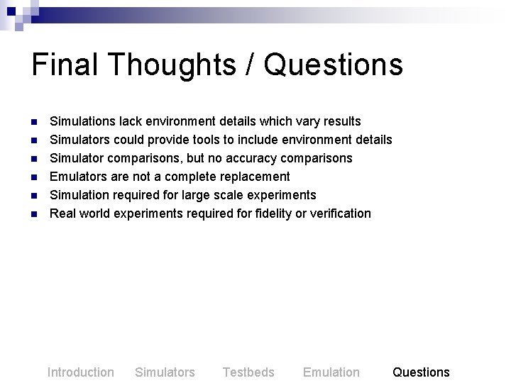 Final Thoughts / Questions n n n Simulations lack environment details which vary results