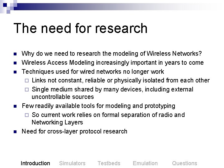 The need for research n n n Why do we need to research the