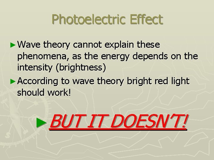 Photoelectric Effect ► Wave theory cannot explain these phenomena, as the energy depends on