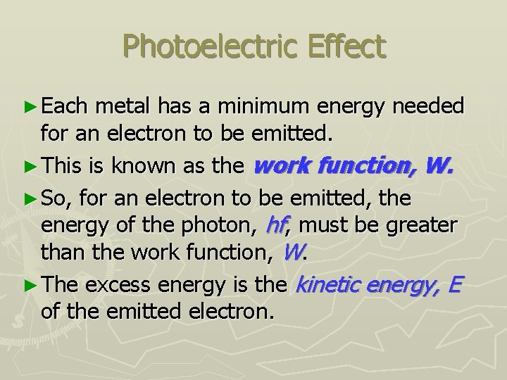 Photoelectric Effect ► Each metal has a minimum energy needed for an electron to