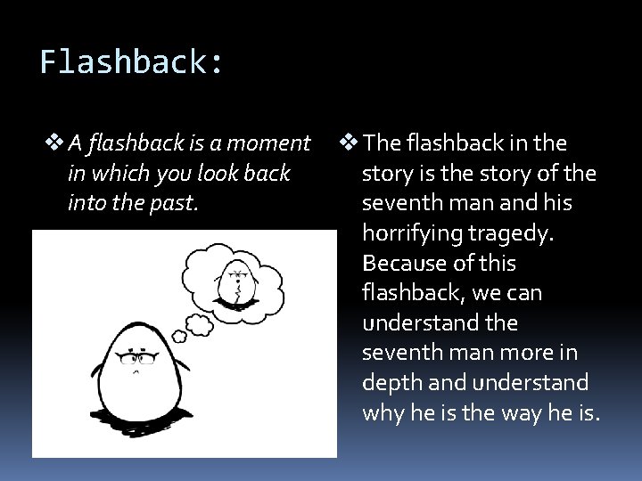 Flashback: v A flashback is a moment in which you look back into the