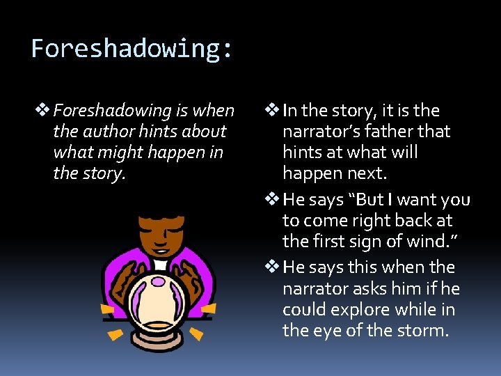 Foreshadowing: v Foreshadowing is when the author hints about what might happen in the