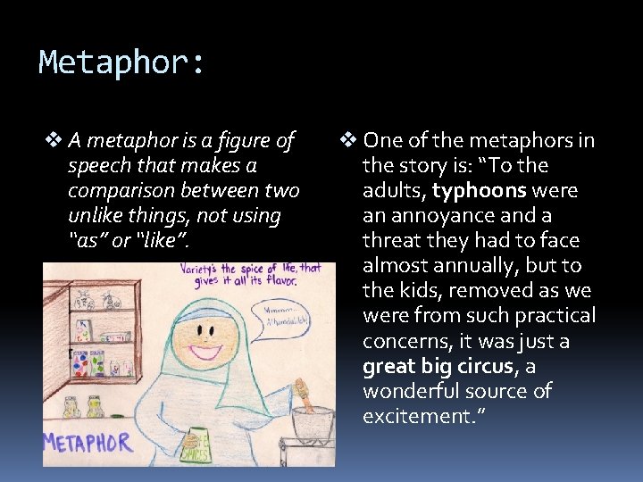 Metaphor: v A metaphor is a figure of speech that makes a comparison between