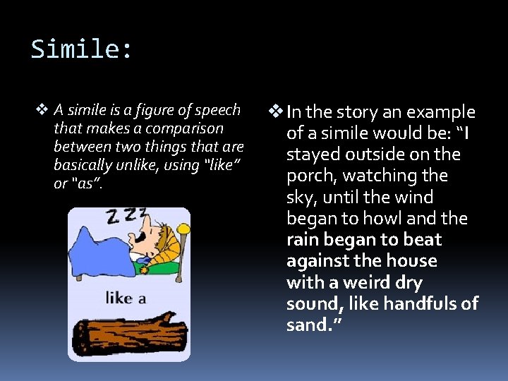 Simile: v A simile is a figure of speech that makes a comparison between