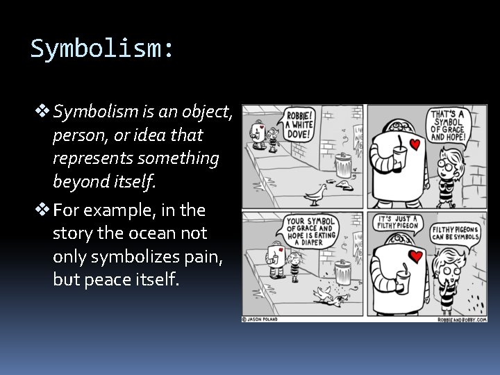 Symbolism: v Symbolism is an object, person, or idea that represents something beyond itself.