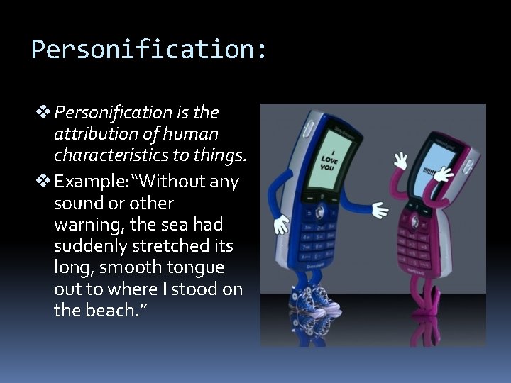 Personification: v Personification is the attribution of human characteristics to things. v Example: “Without