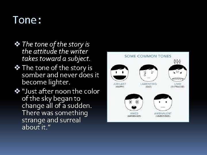 Tone: v The tone of the story is the attitude the writer takes toward