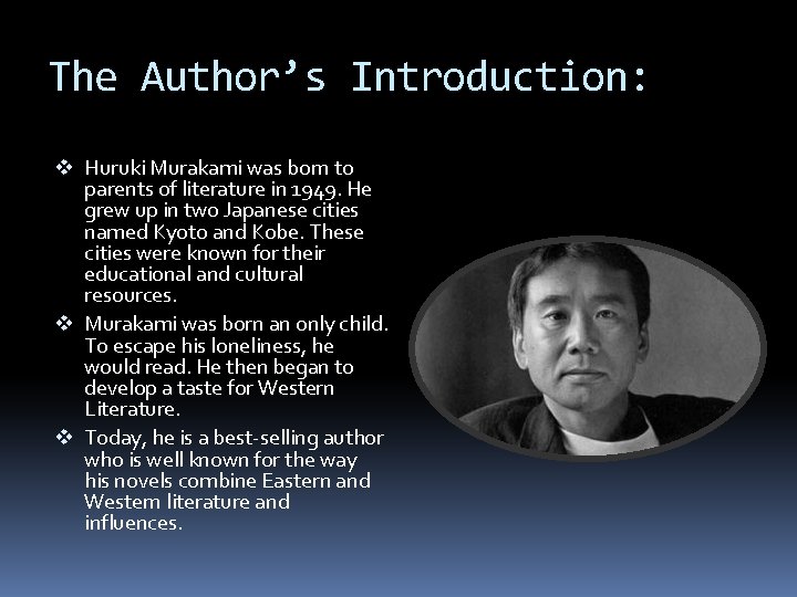 The Author’s Introduction: v Huruki Murakami was born to parents of literature in 1949.