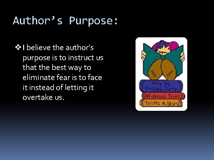 Author’s Purpose: v I believe the author’s purpose is to instruct us that the