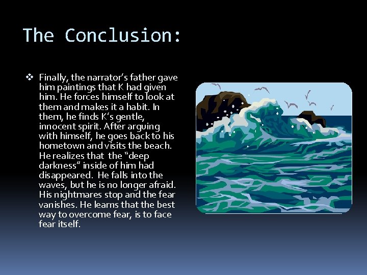 The Conclusion: v Finally, the narrator’s father gave him paintings that K had given