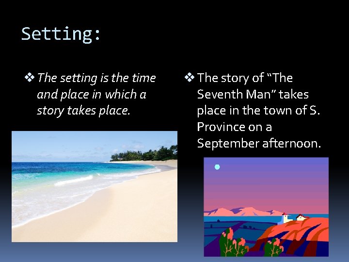 Setting: v The setting is the time and place in which a story takes