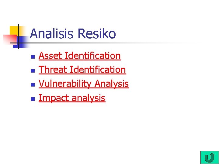 Analisis Resiko n n Asset Identification Threat Identification Vulnerability Analysis Impact analysis 