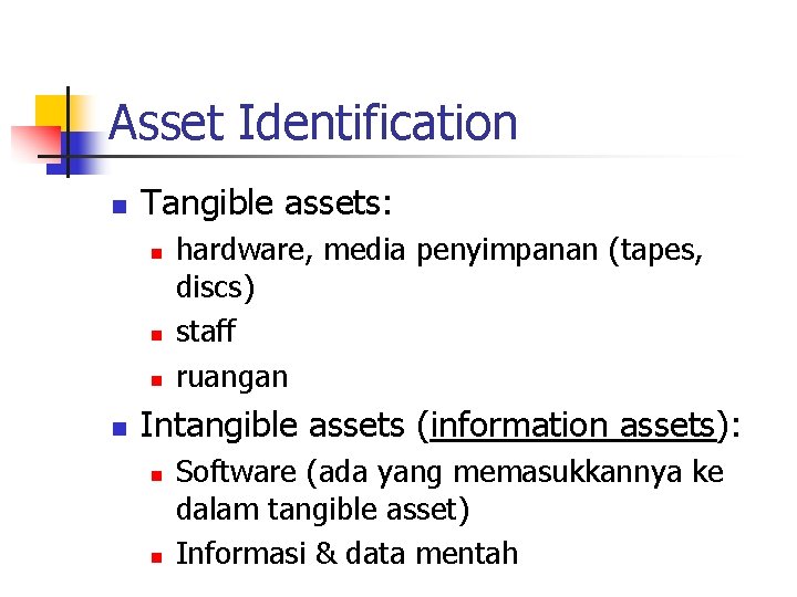 Asset Identification n Tangible assets: n n hardware, media penyimpanan (tapes, discs) staff ruangan