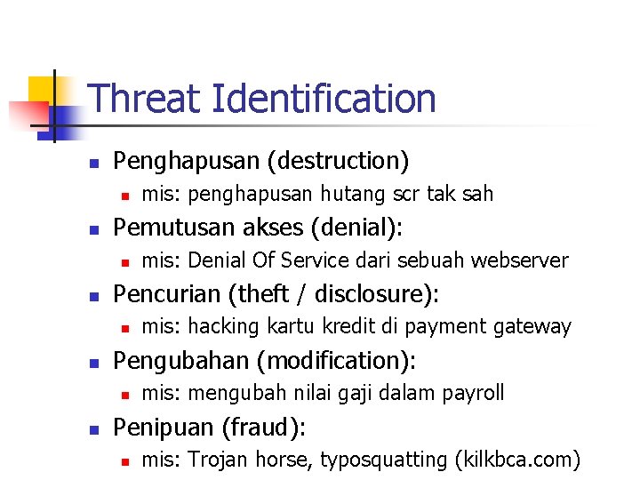 Threat Identification n Penghapusan (destruction) n n Pemutusan akses (denial): n n mis: hacking