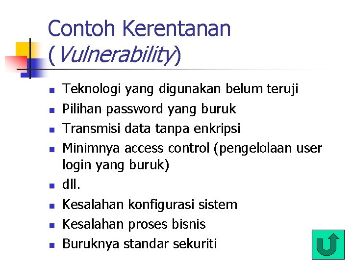 Contoh Kerentanan (Vulnerability) n n n n Teknologi yang digunakan belum teruji Pilihan password