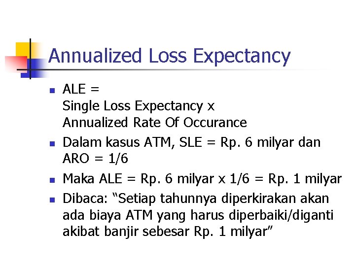 Annualized Loss Expectancy n n ALE = Single Loss Expectancy x Annualized Rate Of