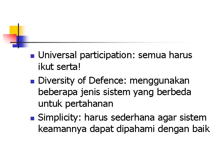 n n n Universal participation: semua harus ikut serta! Diversity of Defence: menggunakan beberapa