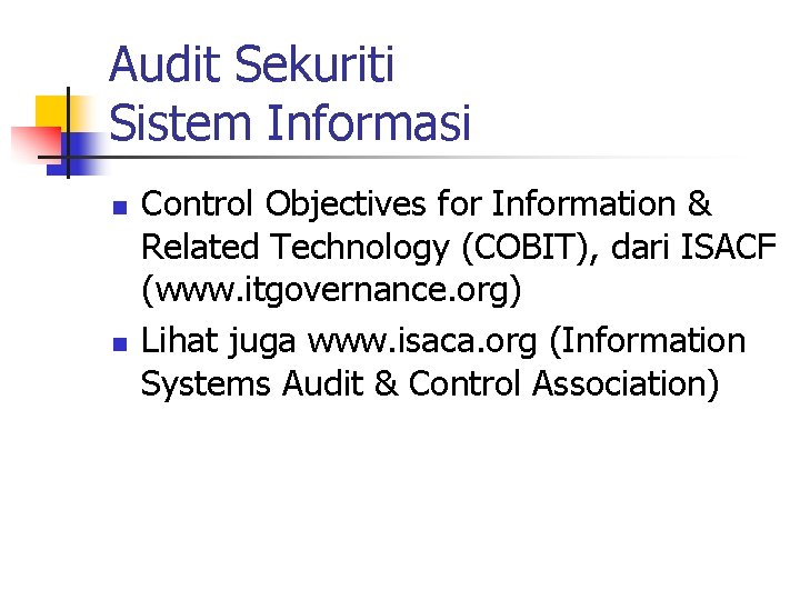 Audit Sekuriti Sistem Informasi n n Control Objectives for Information & Related Technology (COBIT),