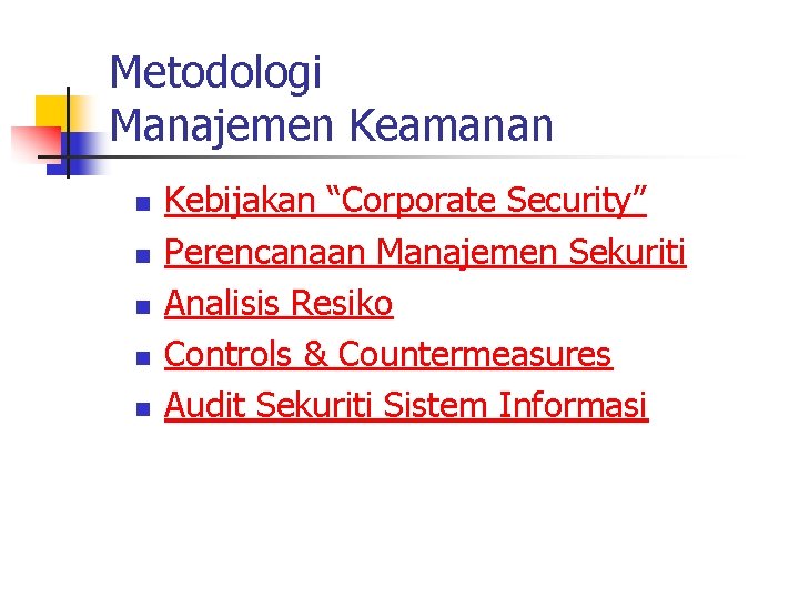 Metodologi Manajemen Keamanan n n Kebijakan “Corporate Security” Perencanaan Manajemen Sekuriti Analisis Resiko Controls