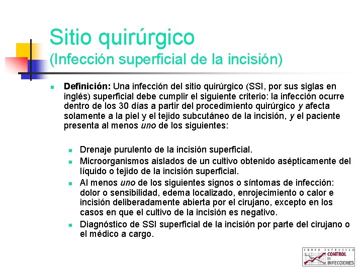 Sitio quirúrgico (Infección superficial de la incisión) n Definición: Una infección del sitio quirúrgico