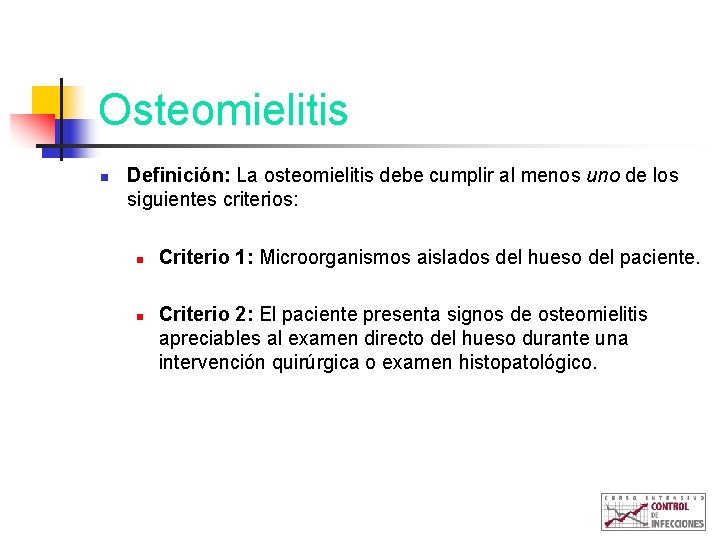 Osteomielitis n Definición: La osteomielitis debe cumplir al menos uno de los siguientes criterios: