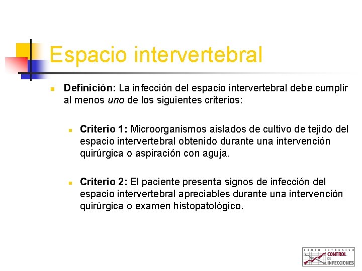 Espacio intervertebral n Definición: La infección del espacio intervertebral debe cumplir al menos uno