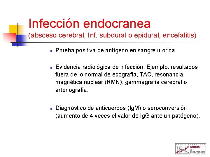 Infección endocranea (absceso cerebral, Inf. subdural o epidural, encefalitis) n n n Prueba positiva