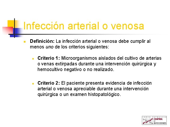 Infección arterial o venosa n Definición: La infección arterial o venosa debe cumplir al