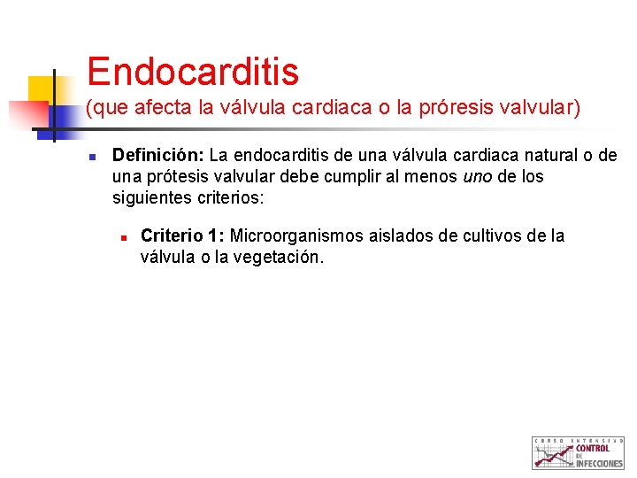 Endocarditis (que afecta la válvula cardiaca o la próresis valvular) n Definición: La endocarditis