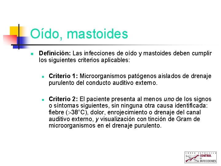 Oído, mastoides n Definición: Las infecciones de oído y mastoides deben cumplir los siguientes