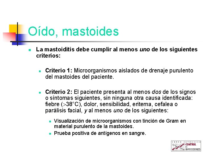 Oído, mastoides n La mastoiditis debe cumplir al menos uno de los siguientes criterios: