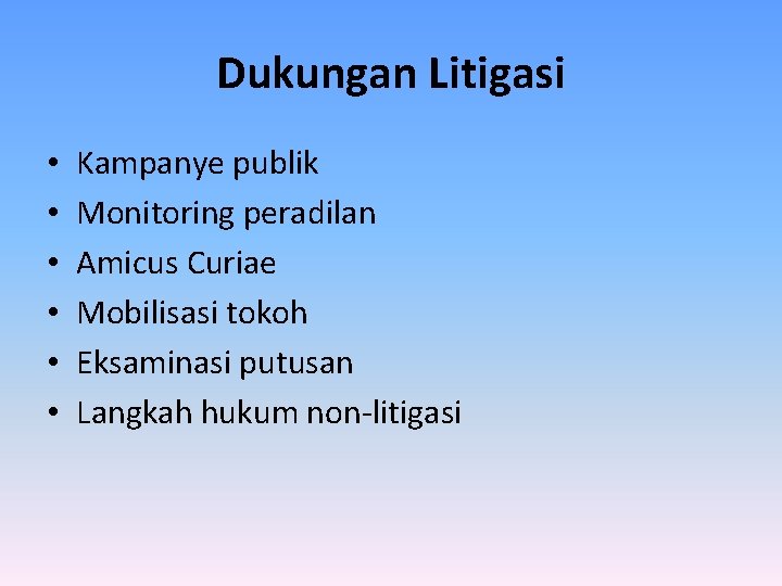 Dukungan Litigasi • • • Kampanye publik Monitoring peradilan Amicus Curiae Mobilisasi tokoh Eksaminasi