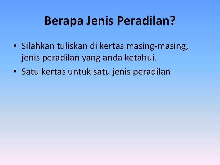 Berapa Jenis Peradilan? • Silahkan tuliskan di kertas masing-masing, jenis peradilan yang anda ketahui.